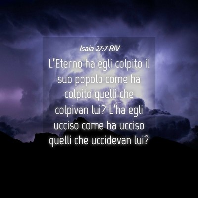 Picture 04 - Isaia 27:7 RIV - L’Eterno ha egli colpito il suo popolo come ha - Bible Verse Picture