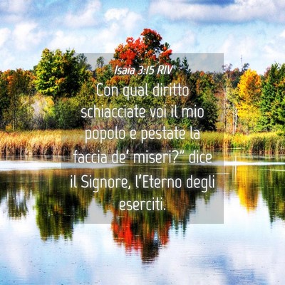 Picture 04 - Isaia 3:15 RIV - Con qual diritto schiacciate voi il mio popolo e - Bible Verse Picture