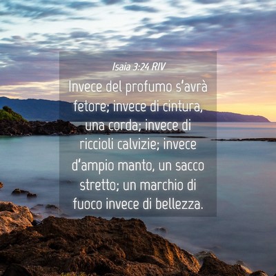 Picture 04 - Isaia 3:24 RIV - Invece del profumo s’avrà fetore; invece di - Bible Verse Picture
