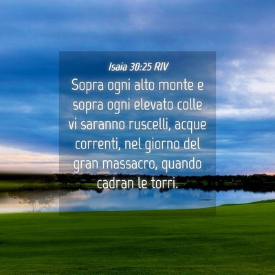 Picture 04 - Isaia 30:25 RIV - Sopra ogni alto monte e sopra ogni elevato colle - Bible Verse Picture