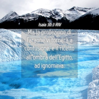Picture 04 - Isaia 30:3 RIV - Ma la protezione di Faraone vi tornerà a - Bible Verse Picture