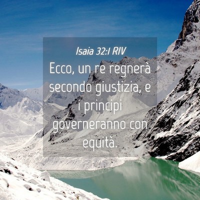 Picture 04 - Isaia 32:1 RIV - Ecco, un re regnerà secondo giustizia, e i - Bible Verse Picture