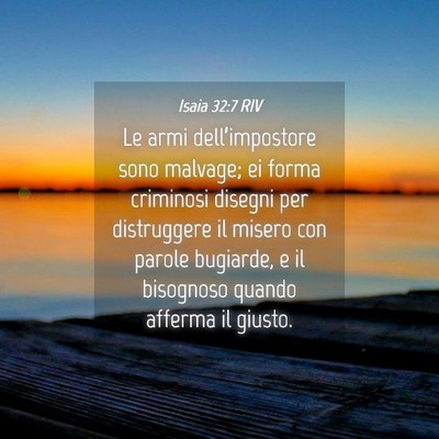 Picture 04 - Isaia 32:7 RIV - Le armi dell’impostore sono malvage; ei forma - Bible Verse Picture