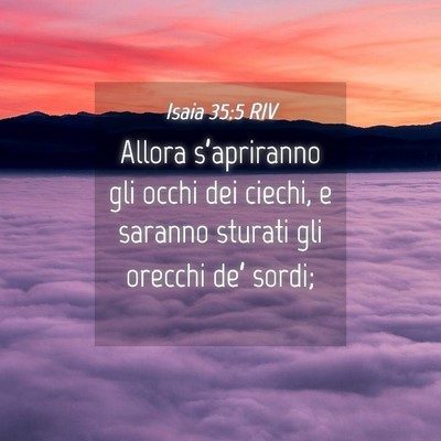 Picture 04 - Isaia 35:5 RIV - Allora s’apriranno gli occhi dei ciechi, e - Bible Verse Picture