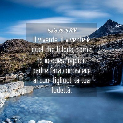Picture 04 - Isaia 38:19 RIV - Il vivente, il vivente è quel che ti loda, come - Bible Verse Picture