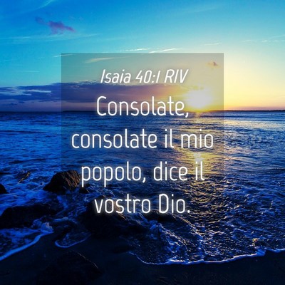 Picture 04 - Isaia 40:1 RIV - Consolate, consolate il mio popolo, dice il - Bible Verse Picture