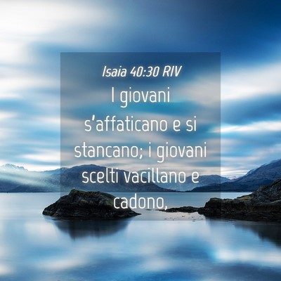 Picture 04 - Isaia 40:30 RIV - I giovani s’affaticano e si stancano; i giovani - Bible Verse Picture