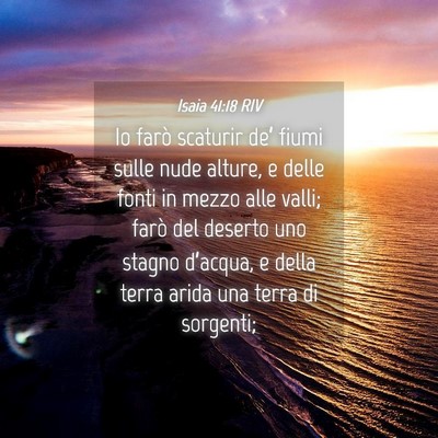 Picture 04 - Isaia 41:18 RIV - Io farò scaturir de’ fiumi sulle nude alture, - Bible Verse Picture