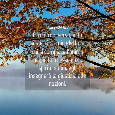 Picture 04 - Isaia 42:1 RIV - Ecco il mio servo, io lo sosterrò; il mio eletto - Bible Verse Picture