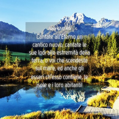 Picture 04 - Isaia 42:10 RIV - Cantate all’Eterno un cantico nuovo, cantate le - Bible Verse Picture