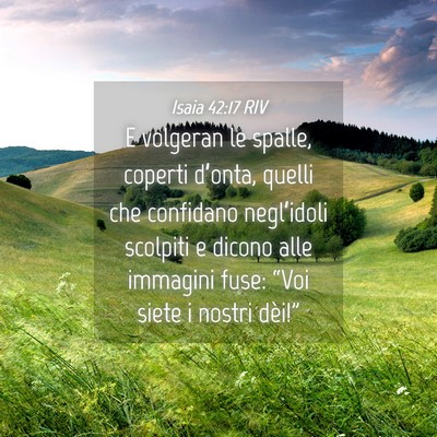Picture 04 - Isaia 42:17 RIV - E volgeran le spalle, coperti d’onta, quelli - Bible Verse Picture