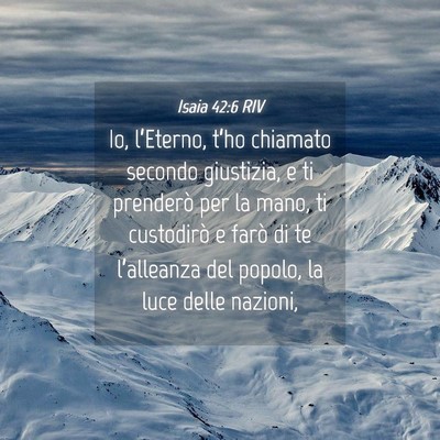 Picture 04 - Isaia 42:6 RIV - Io, l’Eterno, t’ho chiamato secondo - Bible Verse Picture