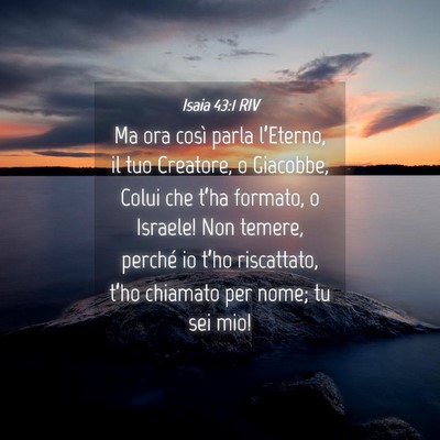 Picture 04 - Isaia 43:1 RIV - Ma ora così parla l’Eterno, il tuo Creatore, o - Bible Verse Picture