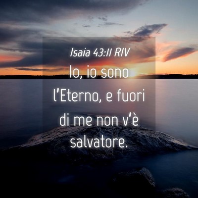 Picture 04 - Isaia 43:11 RIV - Io, io sono l’Eterno, e fuori di me non v’è - Bible Verse Picture