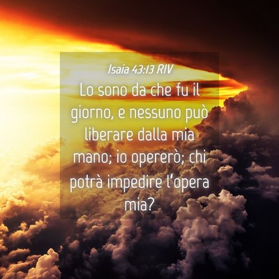 Picture 04 - Isaia 43:13 RIV - Lo sono da che fu il giorno, e nessuno può - Bible Verse Picture