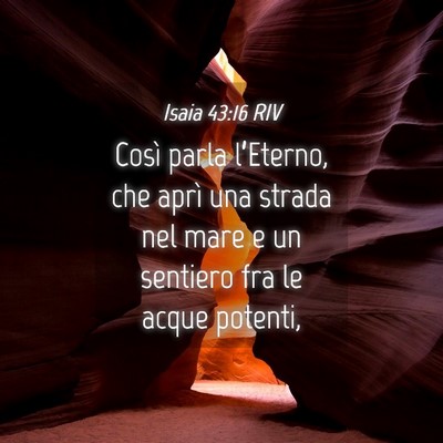 Picture 04 - Isaia 43:16 RIV - Così parla l’Eterno, che aprì una strada nel - Bible Verse Picture