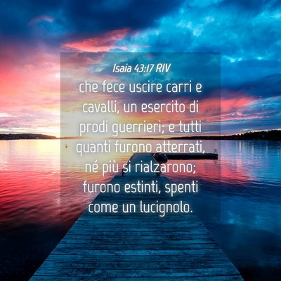 Picture 04 - Isaia 43:17 RIV - che fece uscire carri e cavalli, un esercito di - Bible Verse Picture