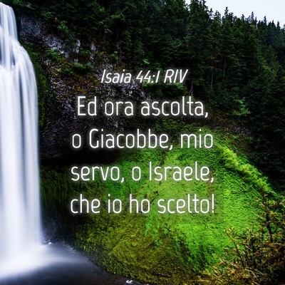 Picture 04 - Isaia 44:1 RIV - Ed ora ascolta, o Giacobbe, mio servo, o Israele, - Bible Verse Picture