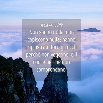 Picture 04 - Isaia 44:18 RIV - Non sanno nulla, non capiscono nulla; hanno - Bible Verse Picture