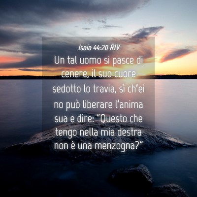 Picture 04 - Isaia 44:20 RIV - Un tal uomo si pasce di cenere, il suo cuore - Bible Verse Picture