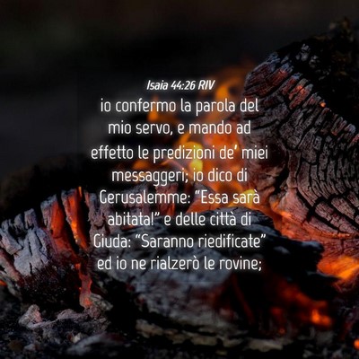 Picture 04 - Isaia 44:26 RIV - io confermo la parola del mio servo, e mando ad - Bible Verse Picture