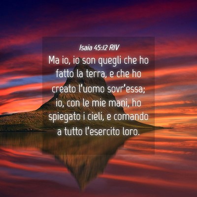 Picture 04 - Isaia 45:12 RIV - Ma io, io son quegli che ho fatto la terra, e che - Bible Verse Picture