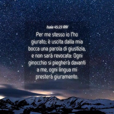 Picture 04 - Isaia 45:23 RIV - Per me stesso io l’ho giurato; è uscita dalla - Bible Verse Picture