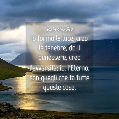 Picture 04 - Isaia 45:7 RIV - io formo la luce, creo le tenebre, do il - Bible Verse Picture