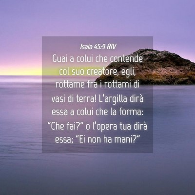 Picture 04 - Isaia 45:9 RIV - Guai a colui che contende col suo creatore, egli, - Bible Verse Picture
