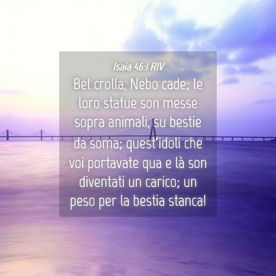 Picture 04 - Isaia 46:1 RIV - Bel crolla, Nebo cade; le loro statue son messe - Bible Verse Picture