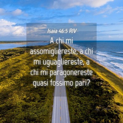 Picture 04 - Isaia 46:5 RIV - A chi mi assomigliereste, a chi mi uguagliereste, - Bible Verse Picture