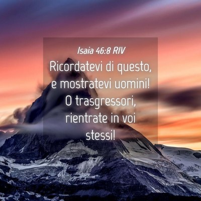 Picture 04 - Isaia 46:8 RIV - Ricordatevi di questo, e mostratevi uomini! O - Bible Verse Picture