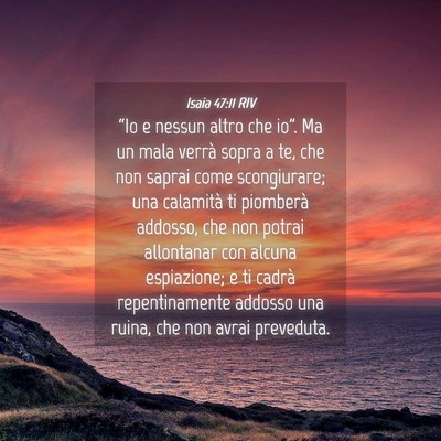 Picture 04 - Isaia 47:11 RIV - “Io e nessun altro che io”. Ma un mala verrà - Bible Verse Picture