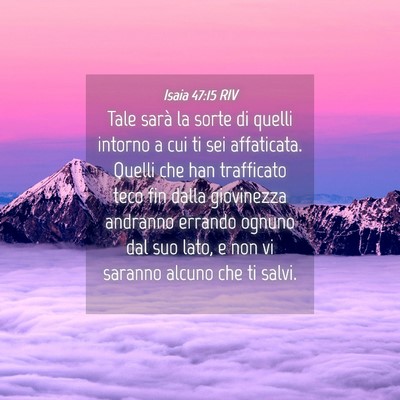 Picture 04 - Isaia 47:15 RIV - Tale sarà la sorte di quelli intorno a cui ti - Bible Verse Picture