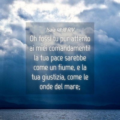 Picture 04 - Isaia 48:18 RIV - Oh fossi tu pur attento ai miei comandamenti! la - Bible Verse Picture