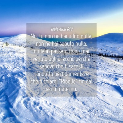 Picture 04 - Isaia 48:8 RIV - No, tu non ne hai udito nulla, non ne hai saputo - Bible Verse Picture