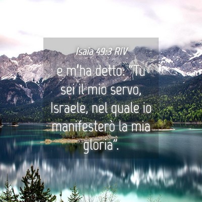 Picture 04 - Isaia 49:3 RIV - e m’ha detto: “Tu sei il mio servo, Israele, - Bible Verse Picture