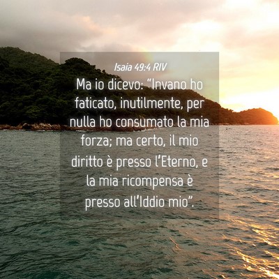 Picture 04 - Isaia 49:4 RIV - Ma io dicevo: “Invano ho faticato, inutilmente, - Bible Verse Picture