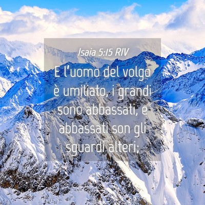 Picture 04 - Isaia 5:15 RIV - E l’uomo del volgo è umiliato, i grandi sono - Bible Verse Picture