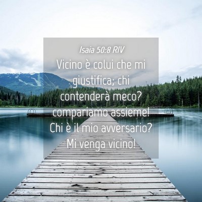 Picture 04 - Isaia 50:8 RIV - Vicino è colui che mi giustifica; chi - Bible Verse Picture