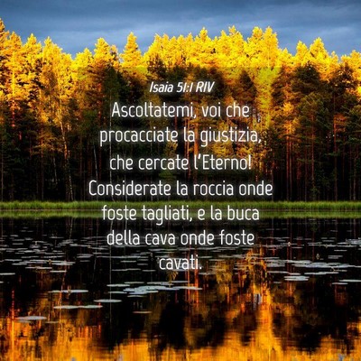 Picture 04 - Isaia 51:1 RIV - Ascoltatemi, voi che procacciate la giustizia, - Bible Verse Picture
