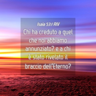 Picture 04 - Isaia 53:1 RIV - Chi ha creduto a quel che noi abbiamo annunziato? - Bible Verse Picture