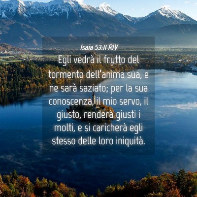 Picture 04 - Isaia 53:11 RIV - Egli vedrà il frutto del tormento dell’anima - Bible Verse Picture