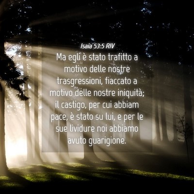 Picture 04 - Isaia 53:5 RIV - Ma egli è stato trafitto a motivo delle nostre - Bible Verse Picture