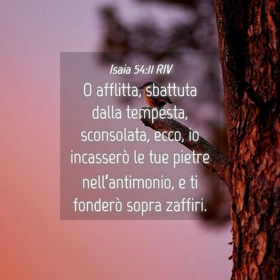Picture 04 - Isaia 54:11 RIV - O afflitta, sbattuta dalla tempesta, sconsolata, - Bible Verse Picture