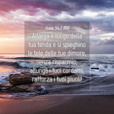 Picture 04 - Isaia 54:2 RIV - Allarga il luogo della tua tenda e si spieghino - Bible Verse Picture