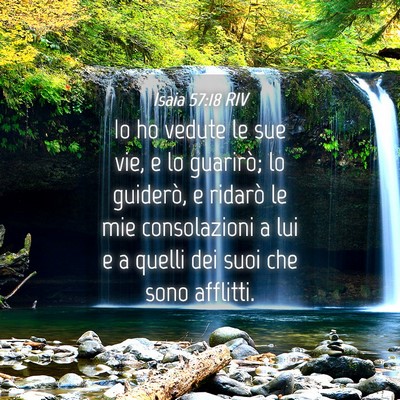 Picture 04 - Isaia 57:18 RIV - Io ho vedute le sue vie, e lo guarirò; lo - Bible Verse Picture