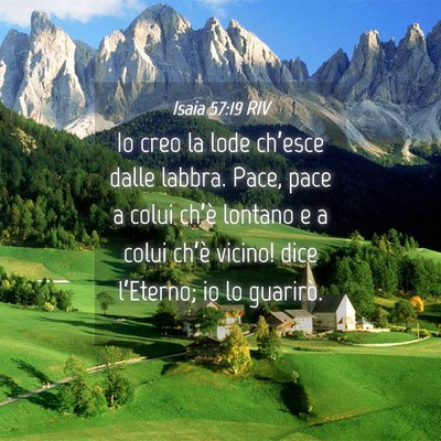 Picture 04 - Isaia 57:19 RIV - Io creo la lode ch’esce dalle labbra. Pace, - Bible Verse Picture