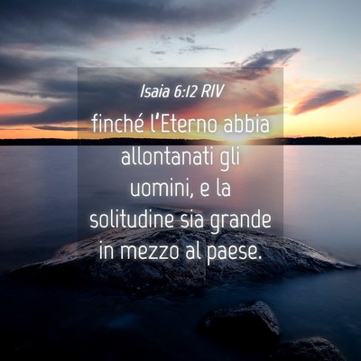 Picture 04 - Isaia 6:12 RIV - finché l’Eterno abbia allontanati gli uomini, - Bible Verse Picture