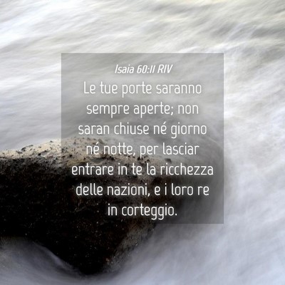 Picture 04 - Isaia 60:11 RIV - Le tue porte saranno sempre aperte; non saran - Bible Verse Picture